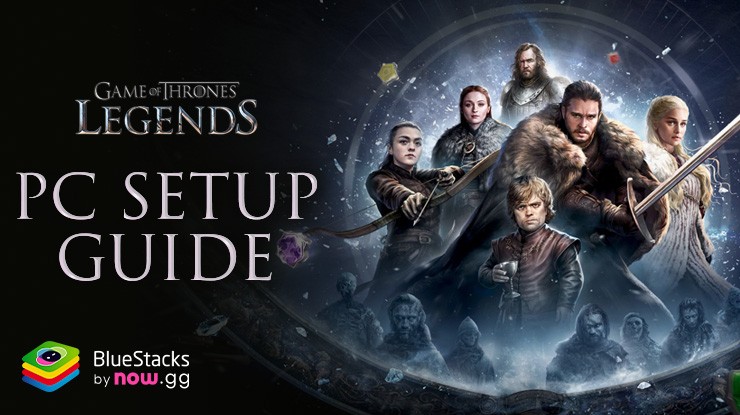 How to Play Game of Thrones: Legends RPG on PC with BlueStacks