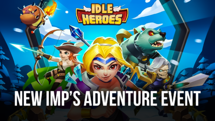Idle Heroes: New Event – Imp’s Adventure and Some More Cool New Stuff