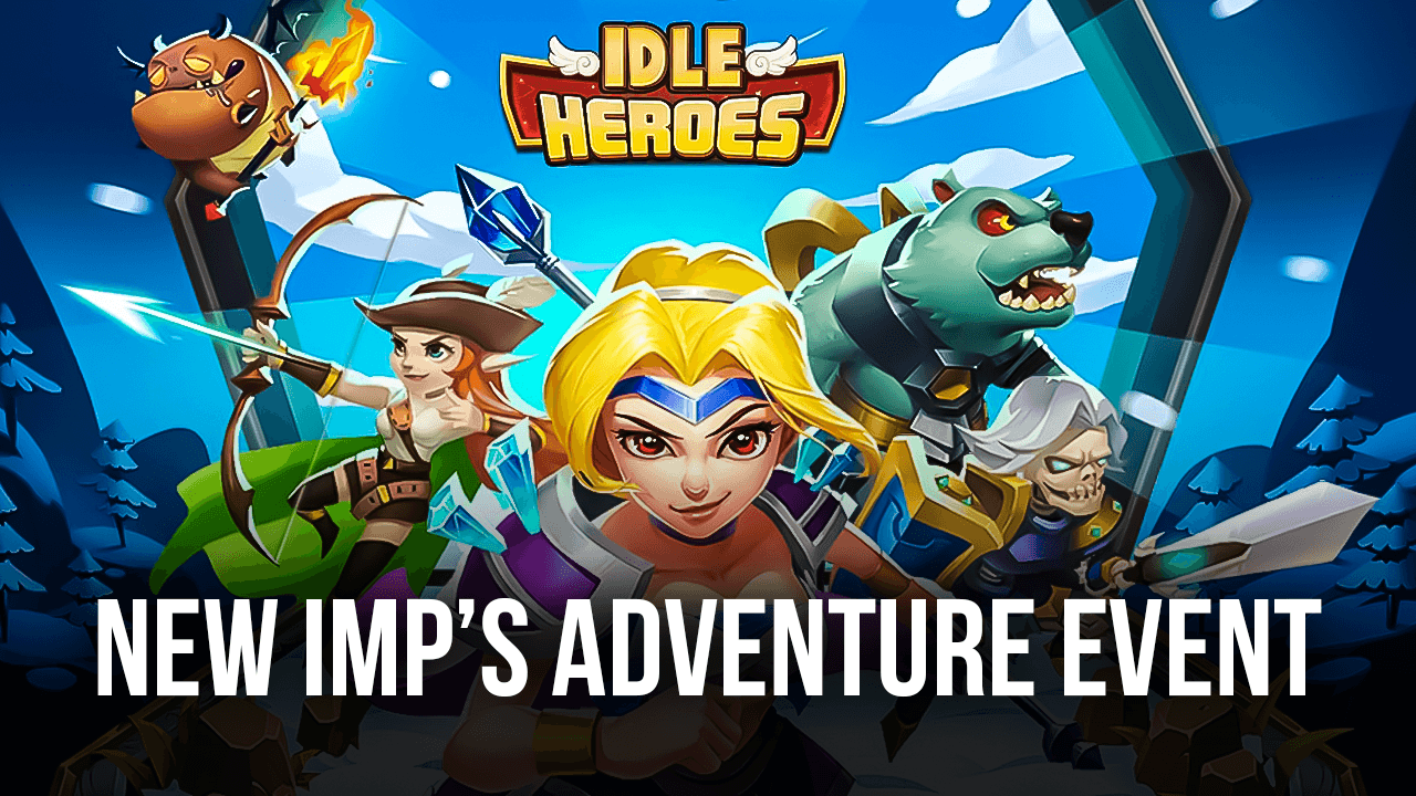 Idle Heroes: New Event - Imp’s Adventure and Some More Cool New Stuff