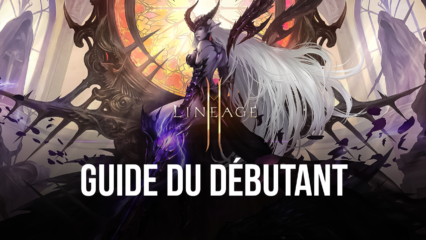 Le Guide du Débutant pour Lineage 2M – Les Meilleurs Conseils et Astuces pour les Nouveaux Joueurs