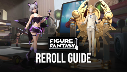 Reroll Guide for Figure Fantasy – How to Obtain the Best Characters From the Beginning
