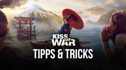 Kiss of War – Tipps und Tricks, um die Oberhand zu gewinnen