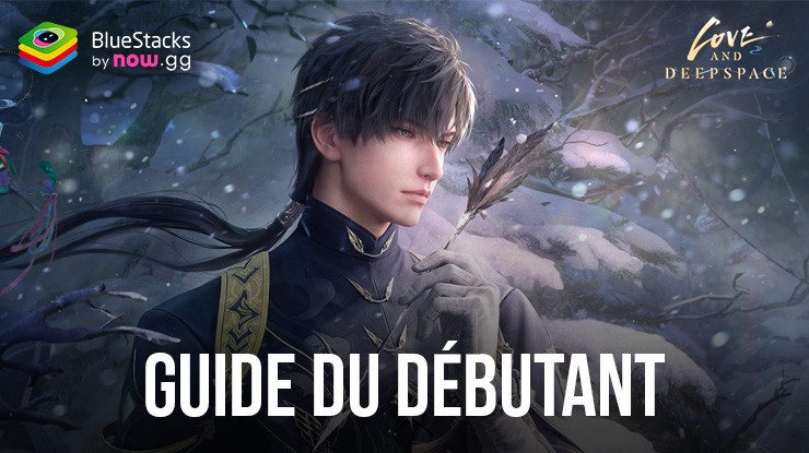 Le Guide du Débutant dans Love and Deepspace – Le Nouveau Otome de Science Fiction