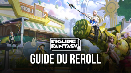 Guide du Reroll pour Figure Fantasy – Comment Obtenir les Meilleurs Personnages Dès le Début