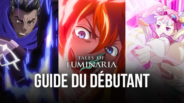Le Guide du Débutant pour Tales of Luminaria – Tout ce que Vous Devez Savoir Avant d’Entamer Votre Aventure