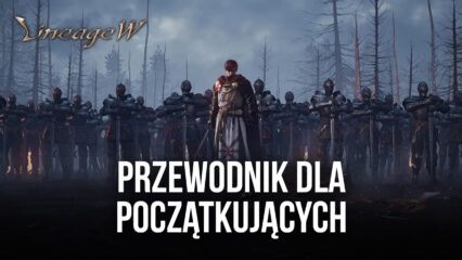 Przewodnik Bluestacks dla początkujących w Lineage W