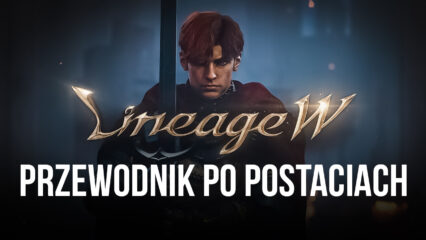 Lineage W – Przewodnik po twojej postaci