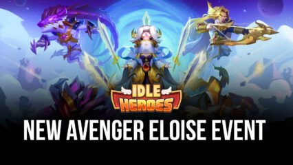 Idle Heroes: New Daily Rewards, Avenger Eloise Event and More