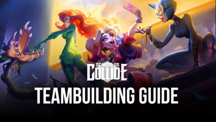 Teambuilding Guide for DC Worlds Collide