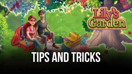 The Best Tips, Tricks, and Strategies for Lily’s Garden