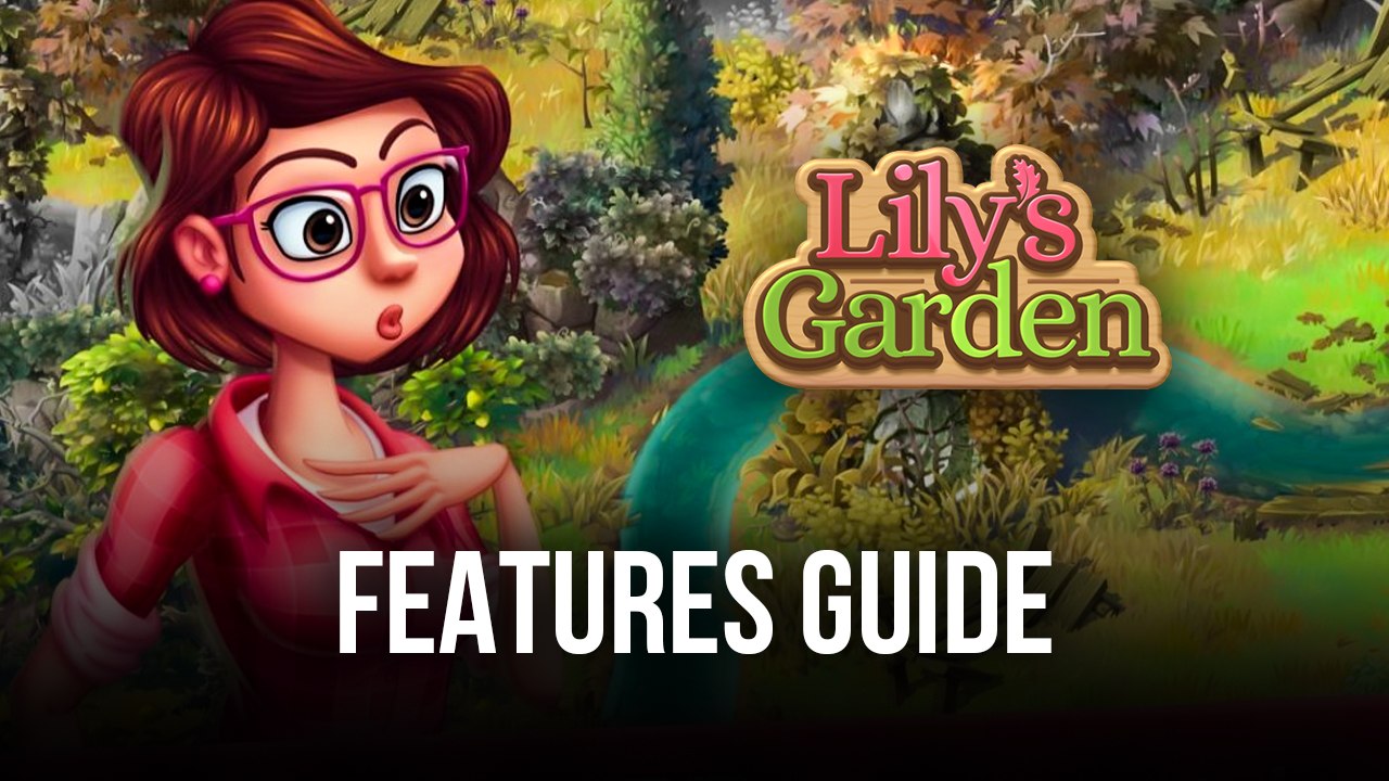 Lily’s Garden on PC The Best BlueStacks Tools for Enhancing Your