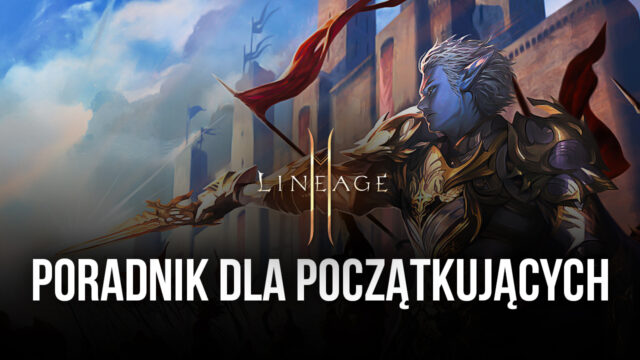 Przewodnik dla początkujących dla Lineage 2M – najlepsze porady i wskazówki dla nowych graczy