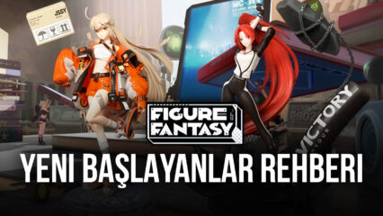 Figure Fantasy Başlangıç Rehberi: Oynamaya Başlamadan Önce Bilmeniz Gereken En Önemli Şeyler