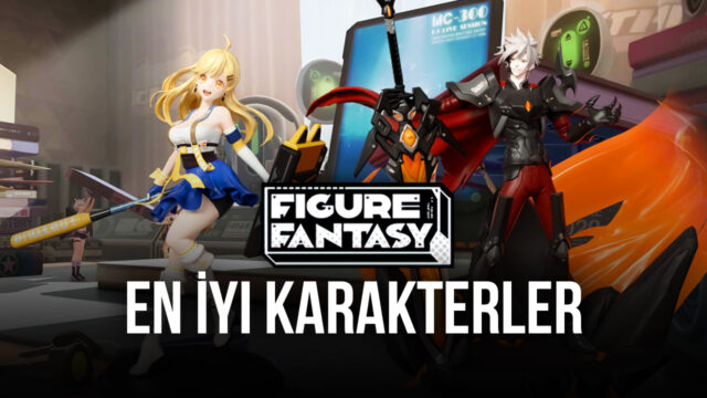 Figure Fantasy Oyunundaki En İyi Karakterler – Her Rol İçin En Kullanışlı Figürler