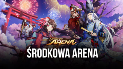 Onmyoji Arena – dominacja środkowej areny