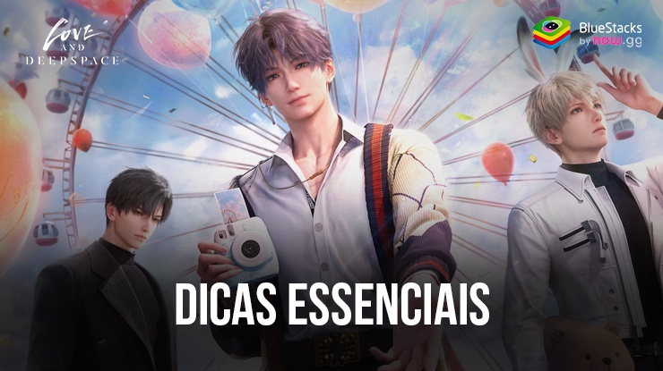 Love and Deepspace: Dicas e Truques do Jogo