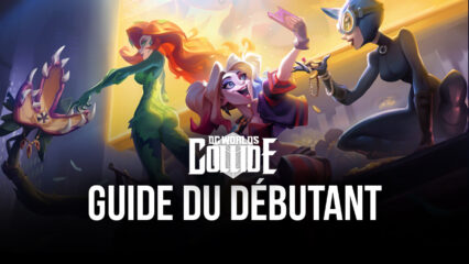 Le Guide du Débutant de BlueStacks pour DC Worlds Collide