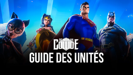 Le Guide Détaillé des Unités dans DC Worlds Collide