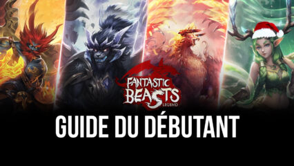 Les Meilleurs Conseils, Astuces et Stratégies pour les Débutants dans Fantastic Beasts’ Legend