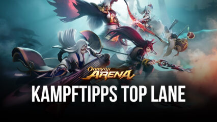 Onmyoji Arena Kampfleitfaden – Tipps und Tricks, um die Top Lane zu gewinnen