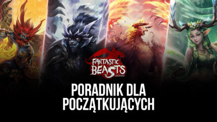Najlepsze porady, sztuczki i strategie dla nowych graczy Fantastic Beasts’ Legend