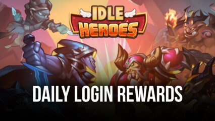 Idle Heroes: Latest Updates, Events, Daily Rewards and More