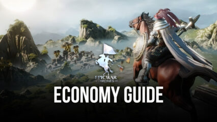 Epic War: Thrones – A Guide to Establishing a Good Economy