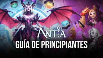 Guía de Principiantes Para Call of Antia – Trucos y Consejos Para Nuevos Jugadores