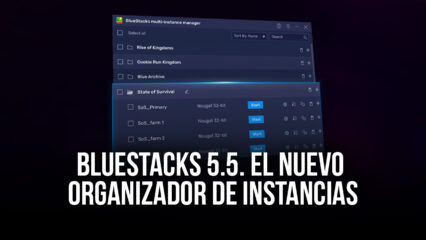 Actualización 5.5 de BlueStacks – Ordena y Limpia tus Instancias con el Nuevo Organizador de Instancias