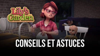 Les Meilleurs Conseils, Astuces et Stratégies pour Lily’s Garden