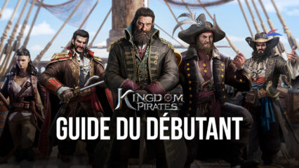 Les Meilleurs Conseils et Astuces pour les Débutants dans Kingdom of Pirates