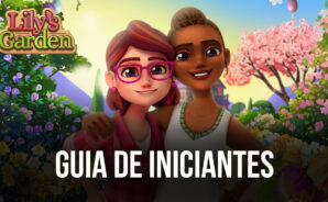 Guia de Iniciantes em Lily’s Garden: tudo o que precisa saber para se dar bem neste Match-3
