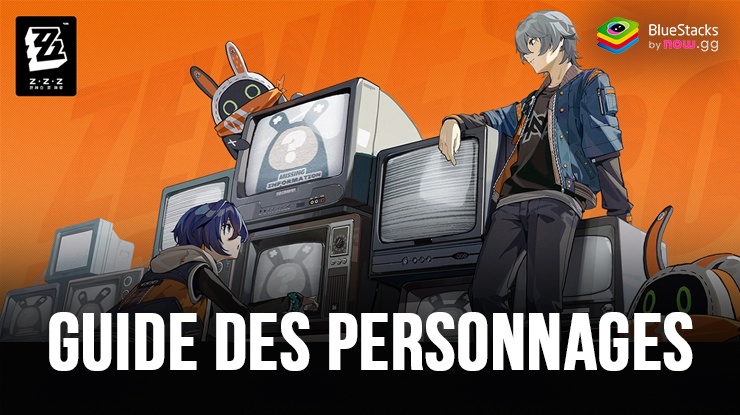 Le Guide des Personnages dans Zenless Zone Zero – Statistiques, Compétences et Progression