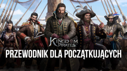 Najlepsze porady i wskazówki dla nowych graczy Kingdom of Pirates