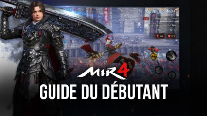 Le Guide du Débutant pour MIR4 : Conseils et Astuces pour les Nouveaux Joueurs