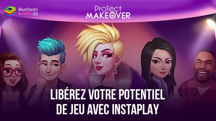 Jouer à Project Makeover n’importe où avec InstaPlay – Habillez, concevez et transformez vous!