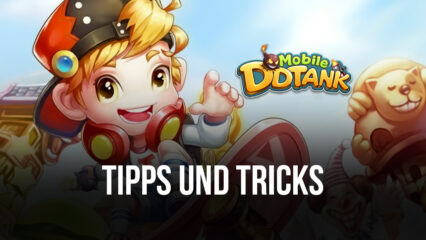Tipps & Tricks zum Spielen von DDTank Mobile