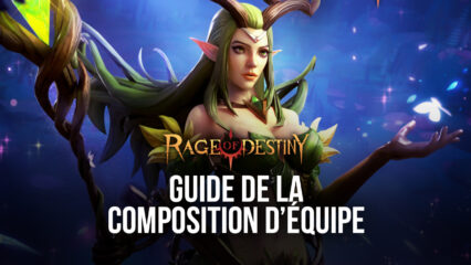Rage of Destiny – Le Guide de la Composition d’Équipe