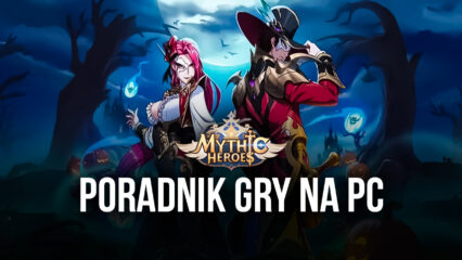 Mythic Heroes – granie na PC z BlueStacks