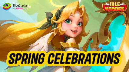 Idle Heroes – Spring Series of Events