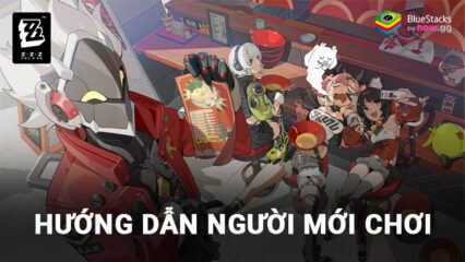 Hướng dẫn chơi Zenless Zone Zero-Gamota cơ bản dành cho game thủ mới