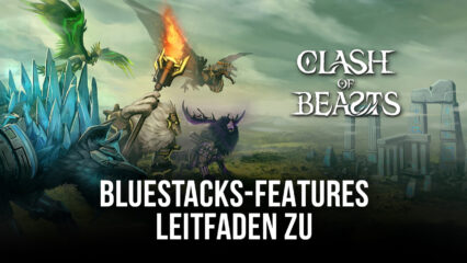 Wie man BlueStacks konfiguriert, um das beste Erlebnis mit Clash of Beasts auf dem PC zu erhalten