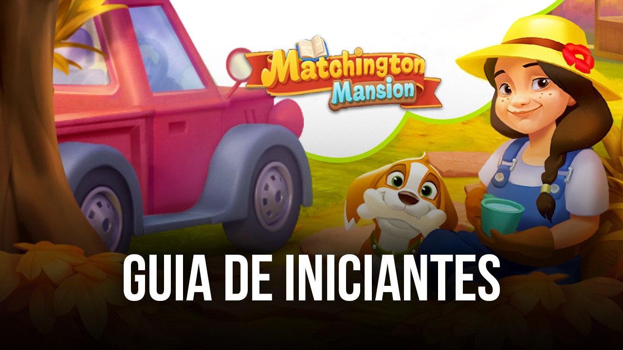 Guia de Iniciantes em Matchington Mansion: tudo o que precisa saber para começar bem neste Match-3