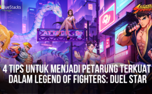 4 Tips Untuk Menjadi Petarung Terkuat Dalam Legend of Fighters: Duel Star