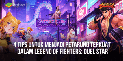 4 Tips Untuk Menjadi Petarung Terkuat Dalam Legend of Fighters: Duel Star