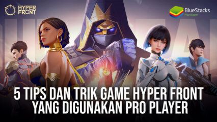 5 Tips Dan Trik Game Hyper Front Yang Digunakan Pro Player