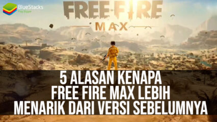 5 Alasan Kenapa Free Fire MAX Lebih Menarik Dibanding Free Fire Biasa!
