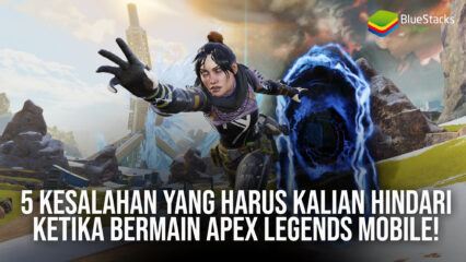 5 Kesalahan yang Harus Kalian Hindari Ketika Bermain Apex Legends Mobile!