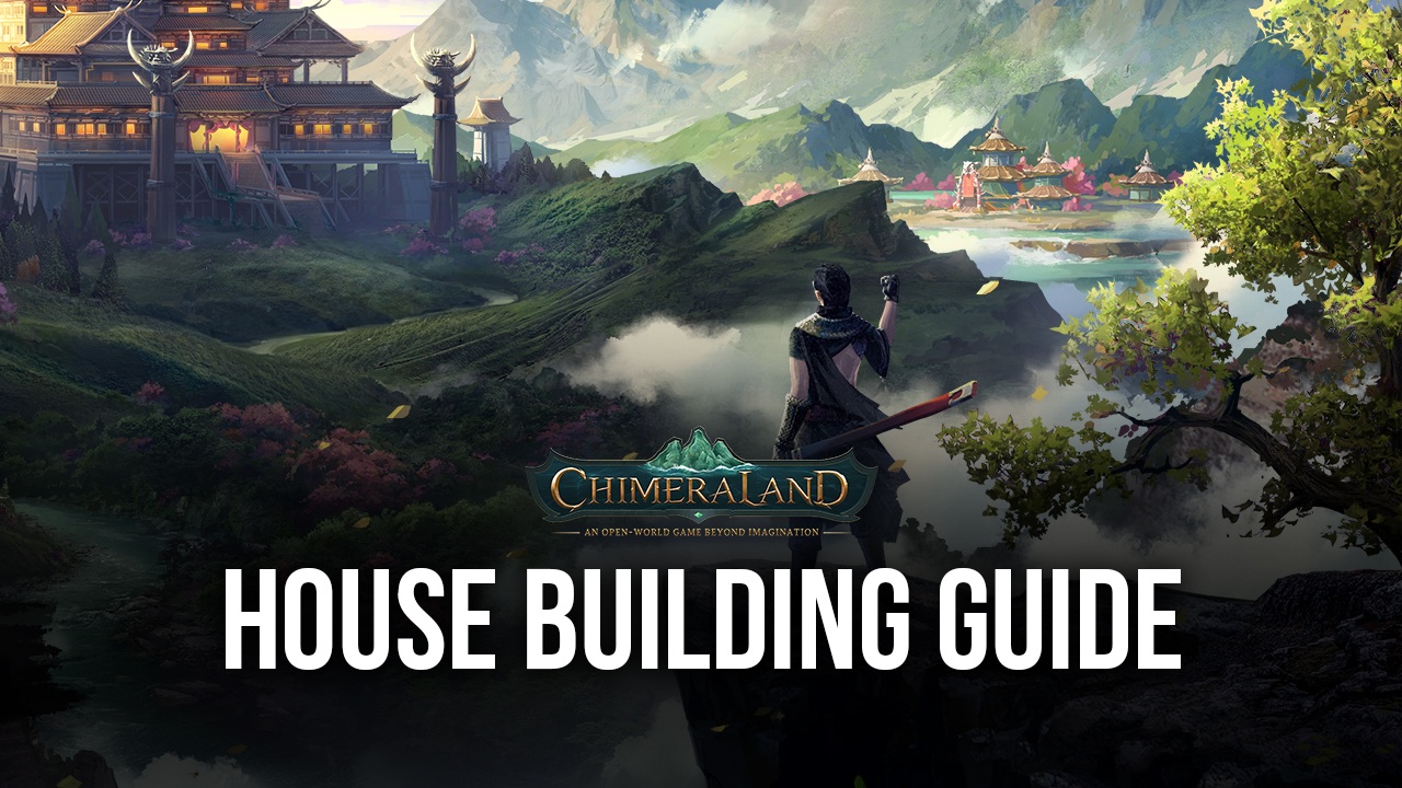 Chimeraland – A Guide to House Building | BlueStacks