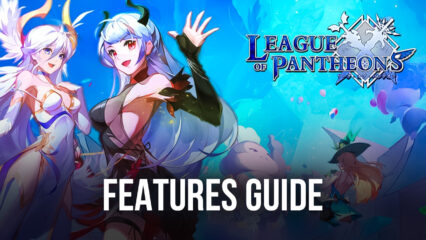 League of Pantheons on PC – How to Use BlueStacks to Optimize and Enhance Your Gameplay
